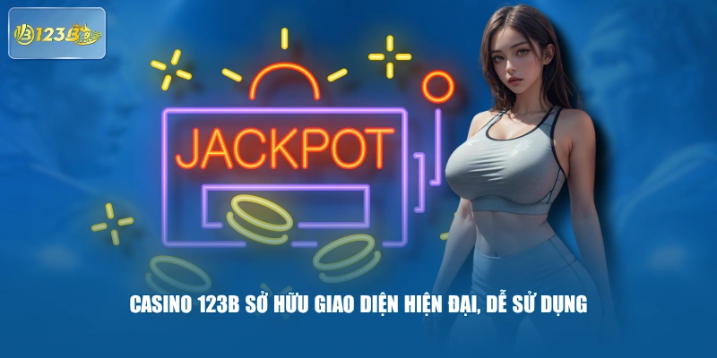 Casino 123B Sở Hữu Giao Diện Hiện Đại, Dễ Sử Dụng 